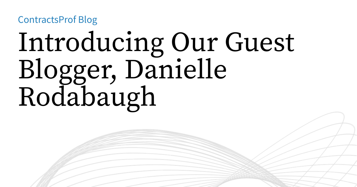 Introducing Our Guest Blogger, Danielle Rodabaugh | ContractsProf Blog