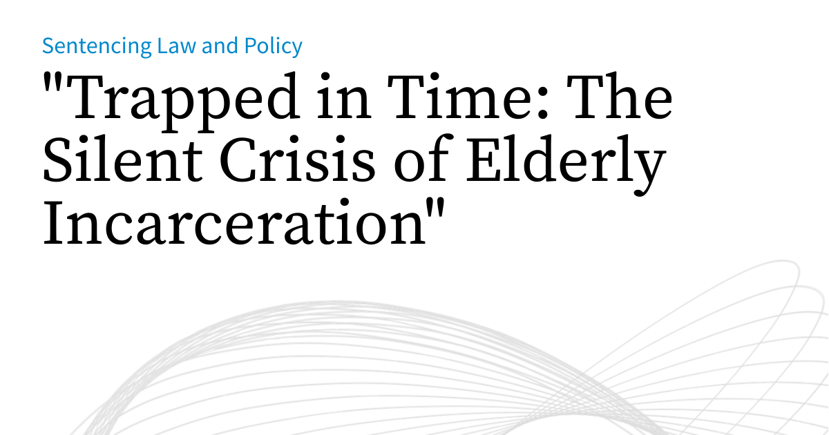 "Trapped in Time: The Silent Crisis of Elderly Incarceration ...