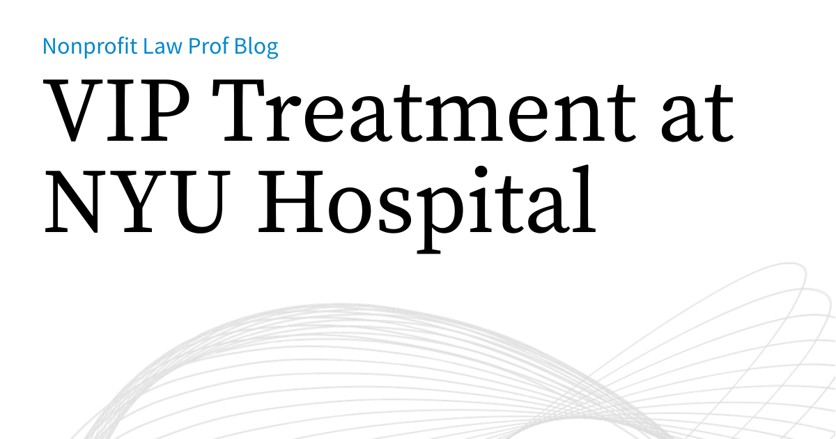 VIP Treatment at NYU Hospital | Nonprofit Law Prof Blog