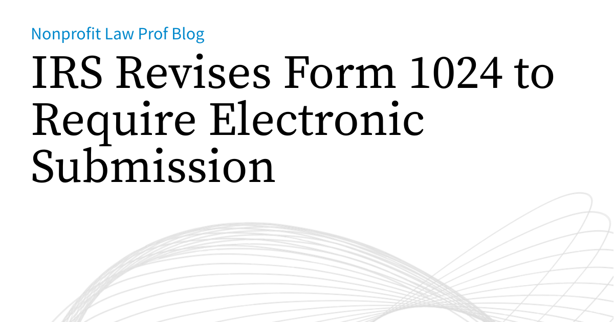 IRS Revises Form 1024 to Require Electronic Submission | Nonprofit Law ...