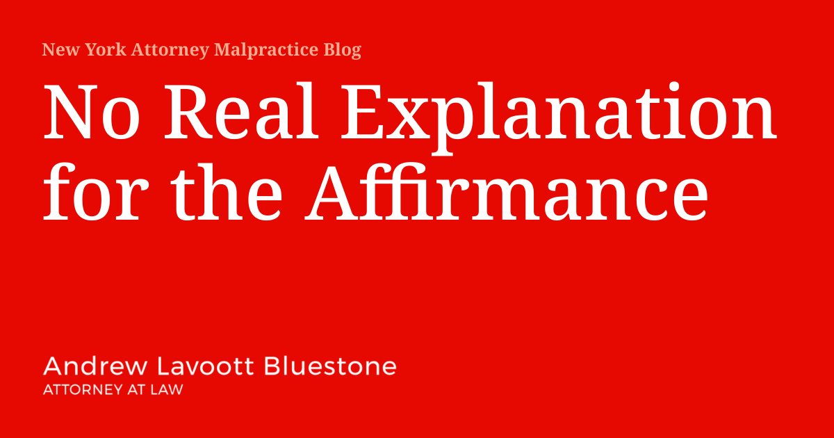 No Real Explanation for the Affirmance | New York Attorney Malpractice Blog