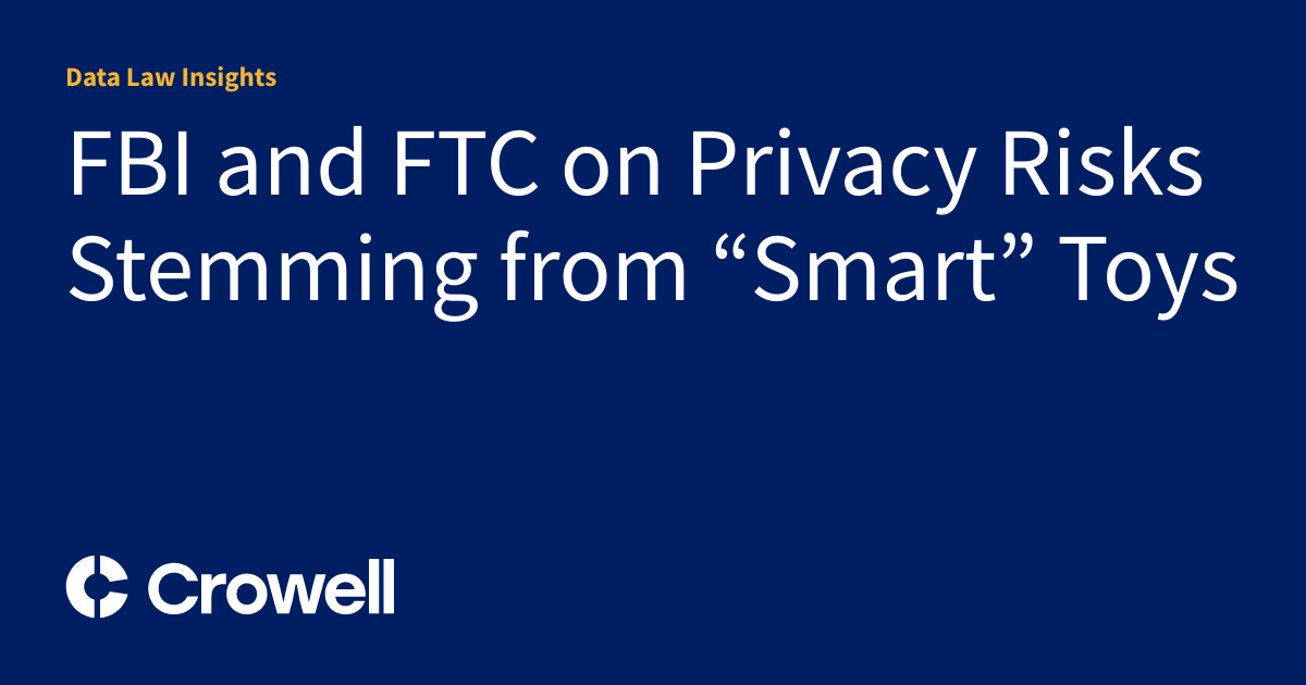 Fbi Privacy FBI and FTC on Privacy Risks Stemming from “Smart” Toys | Data Law Insights