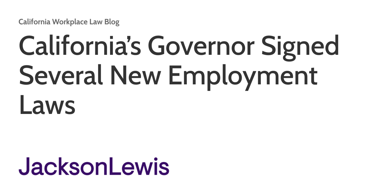 California’s Governor Signed Several New Employment Laws | California ...