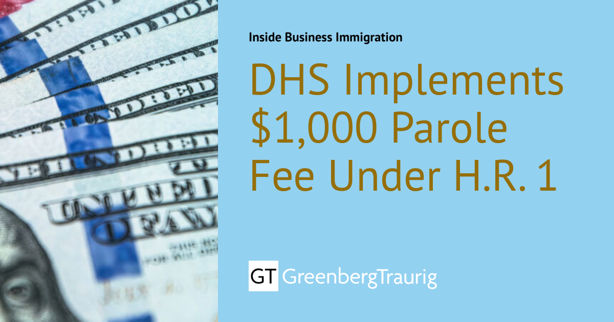 DHS Implements $1,000 Parole Fee Under H.R. 1 | Inside Business Immigration