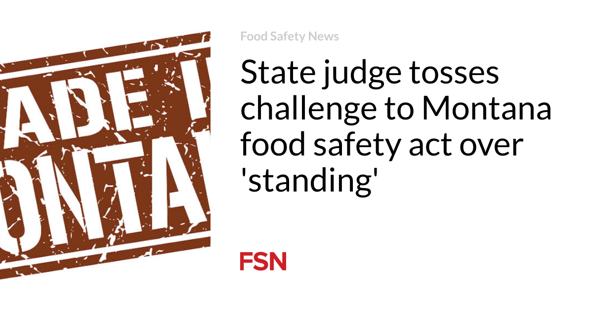 State judge tosses challenge to Montana food safety act over ‘standing’