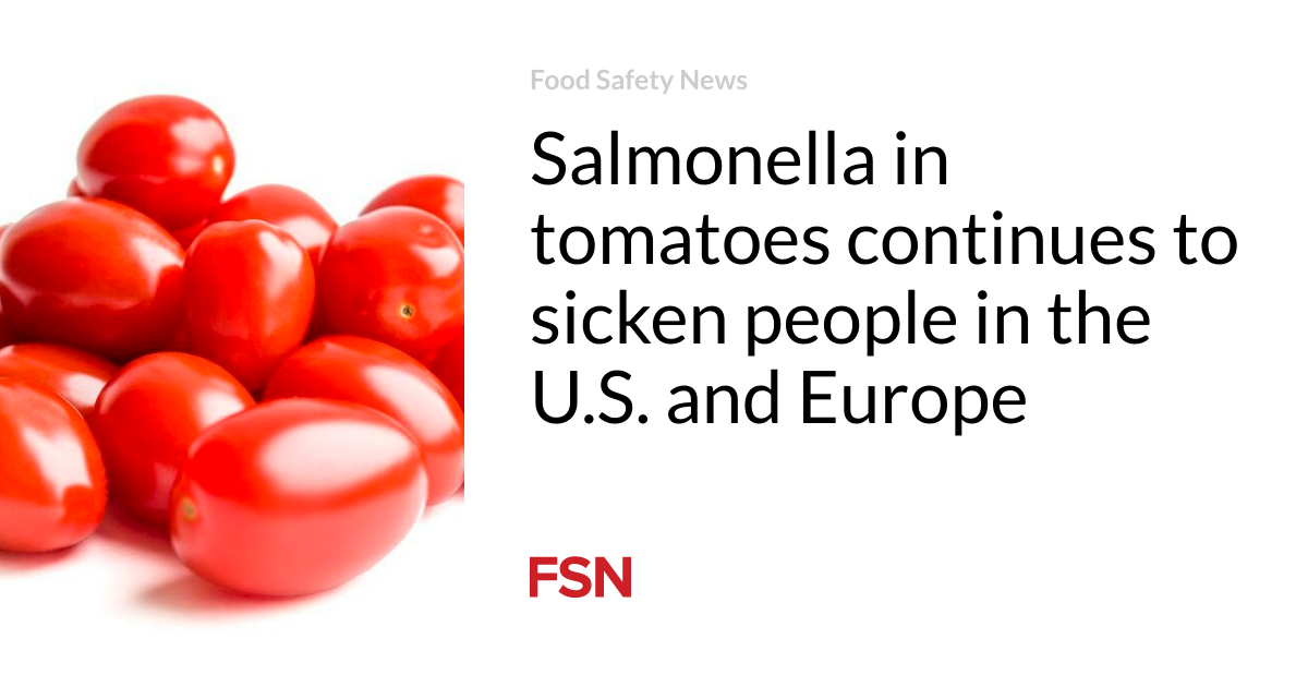 Salmonella in tomatoes continues to sicken people in the U.S. and Europe