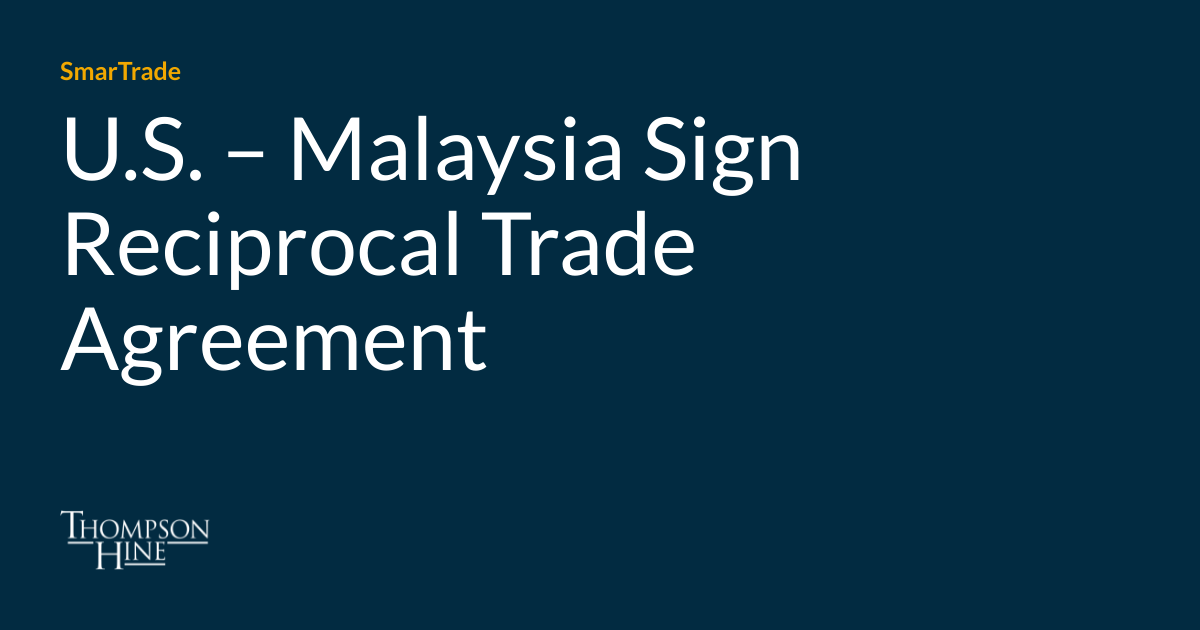 美国-马来西亚签署互惠贸易协定- SmarTrade |汤普森·海因