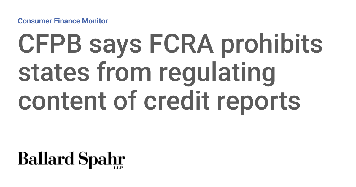 CFPB says FCRA prohibits states from regulating content of credit ...