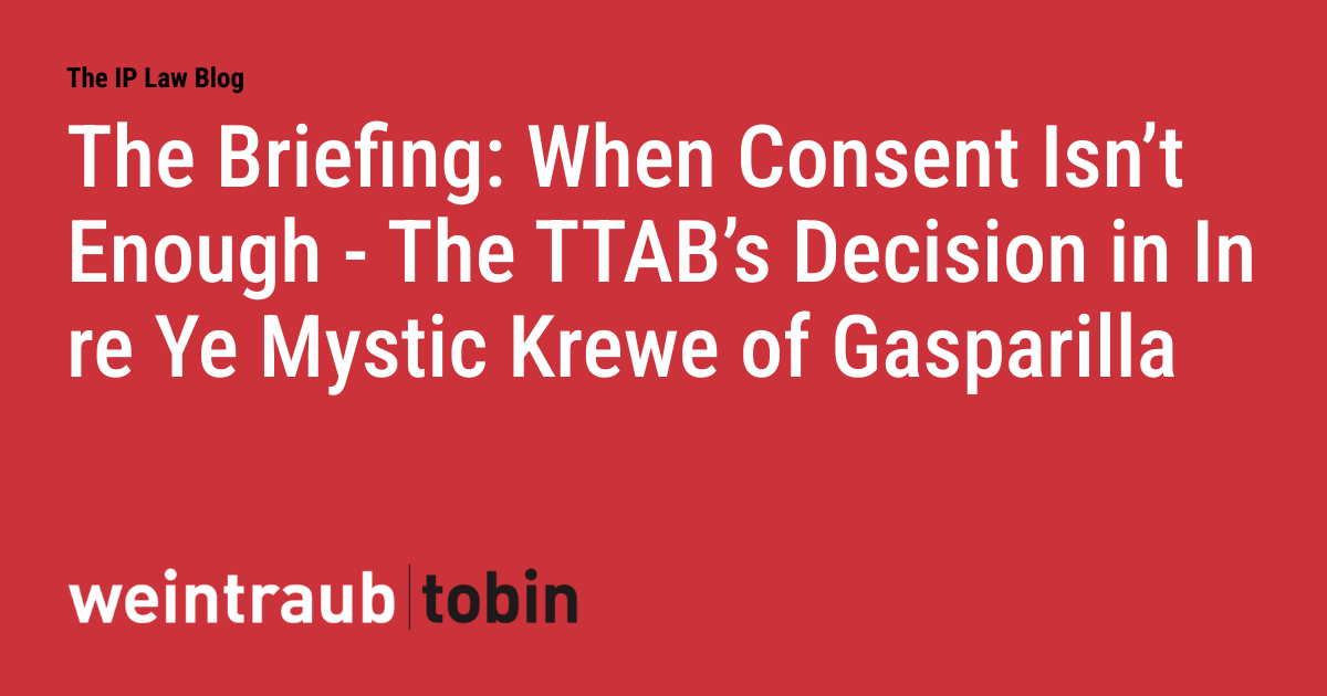 The Briefing: When Consent Isn't Enough - The TTAB's Decision in In re Ye Mystic Krewe of Gasparilla