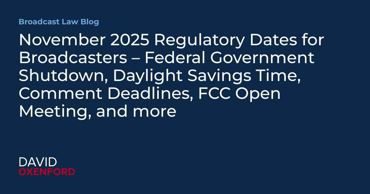 November 2025 Regulatory Dates for Broadcasters – Federal Government Shutdown, Daylight Savings Time, Comment Deadlines, FCC Open Meeting, and more