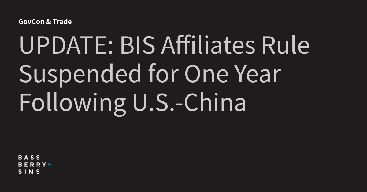 UPDATE: BIS Affiliates Rule Suspended for One Year Following U.S.-China