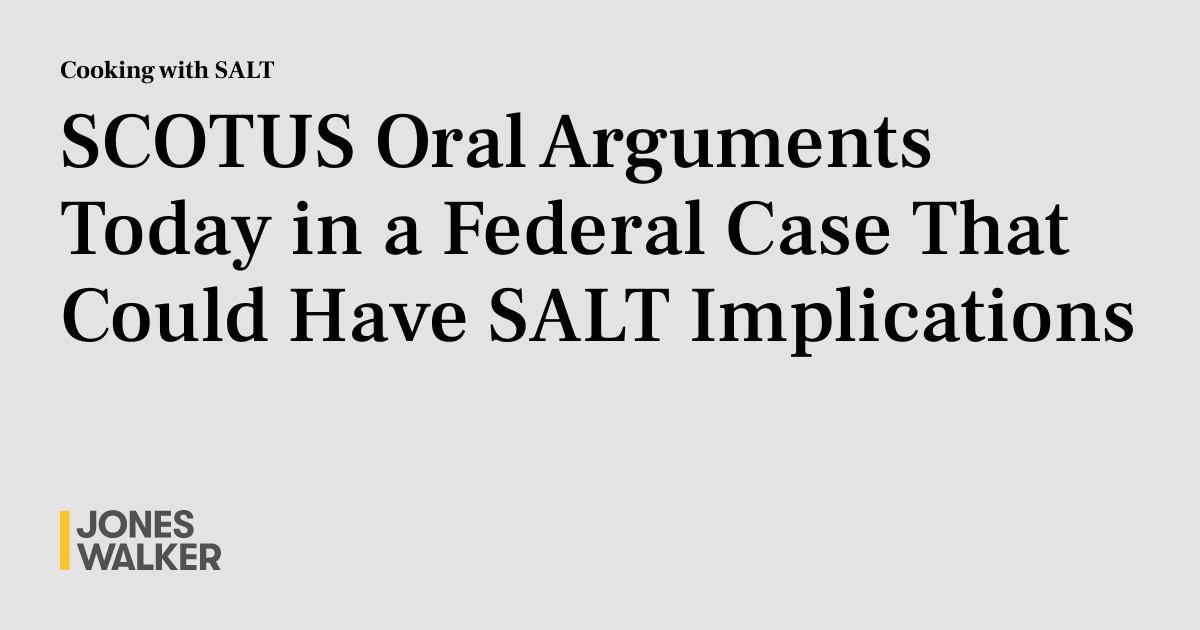 SCOTUS Oral Arguments Today in a Federal Case That Could Have SALT ...