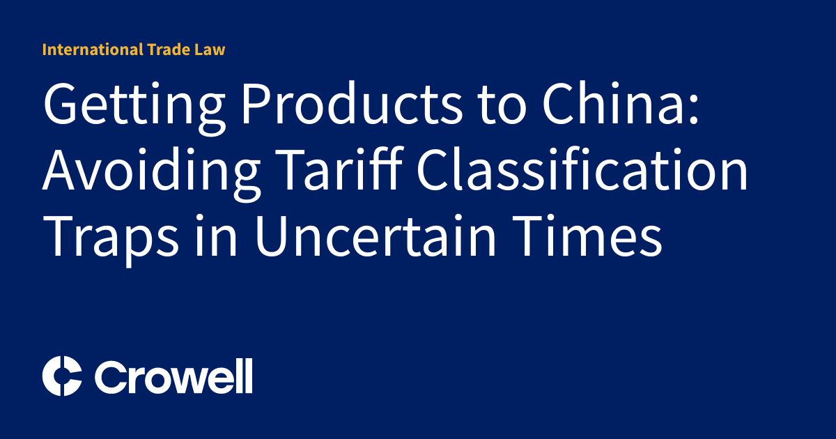Getting Products to China: Avoiding Tariff Classification Traps in ...