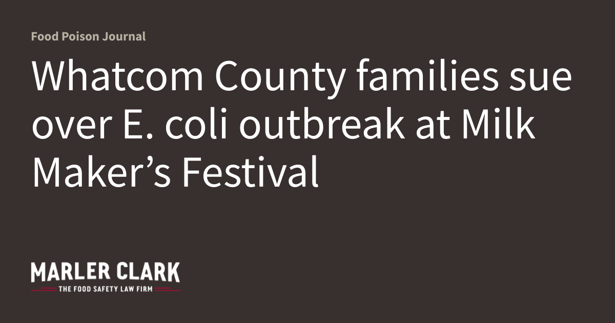 Whatcom County families sue over E. coli outbreak at Milk Maker’s ...