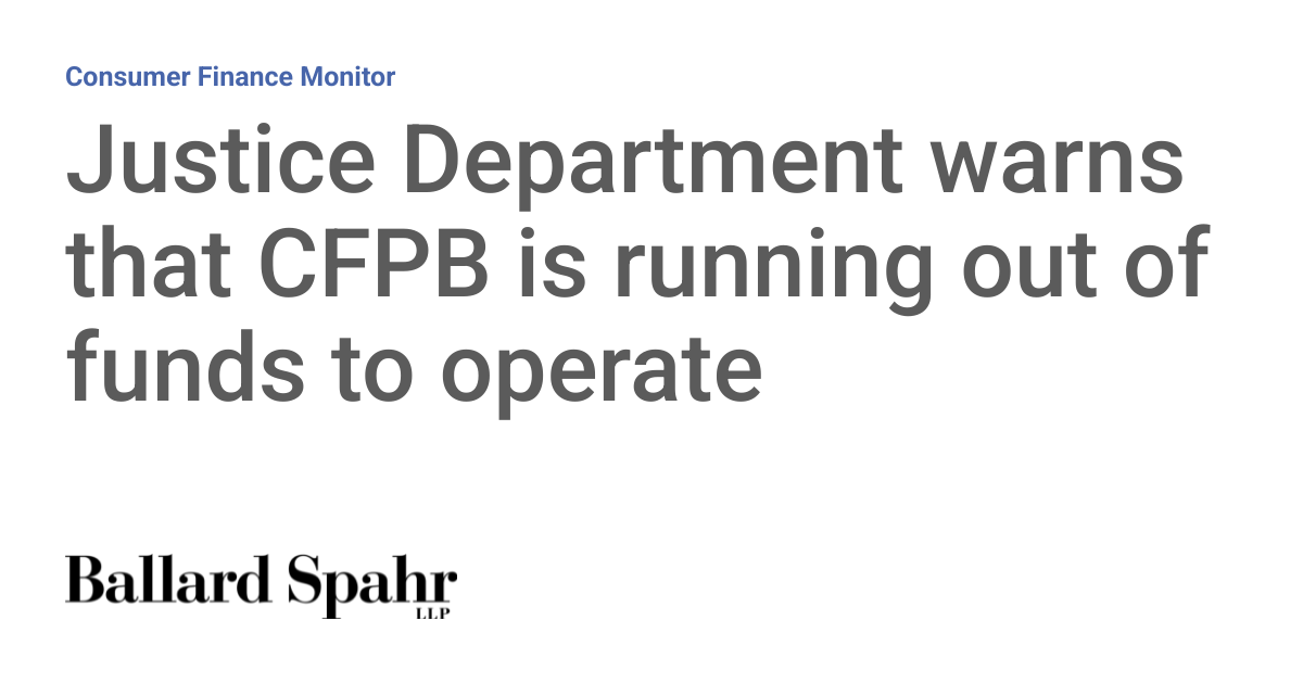Justice Department warns that CFPB is running out of funds to operate ...