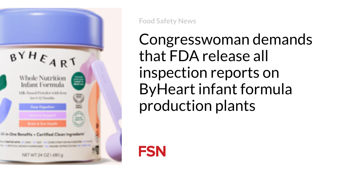 Congresswoman demands that FDA release all inspection reports on ByHeart infant formula production plants