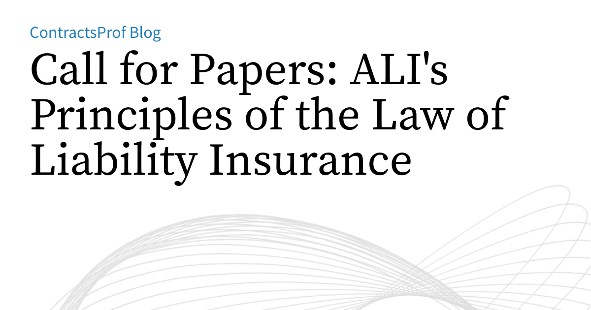 Call for Papers: ALI's Principles of the Law of Liability Insurance ...