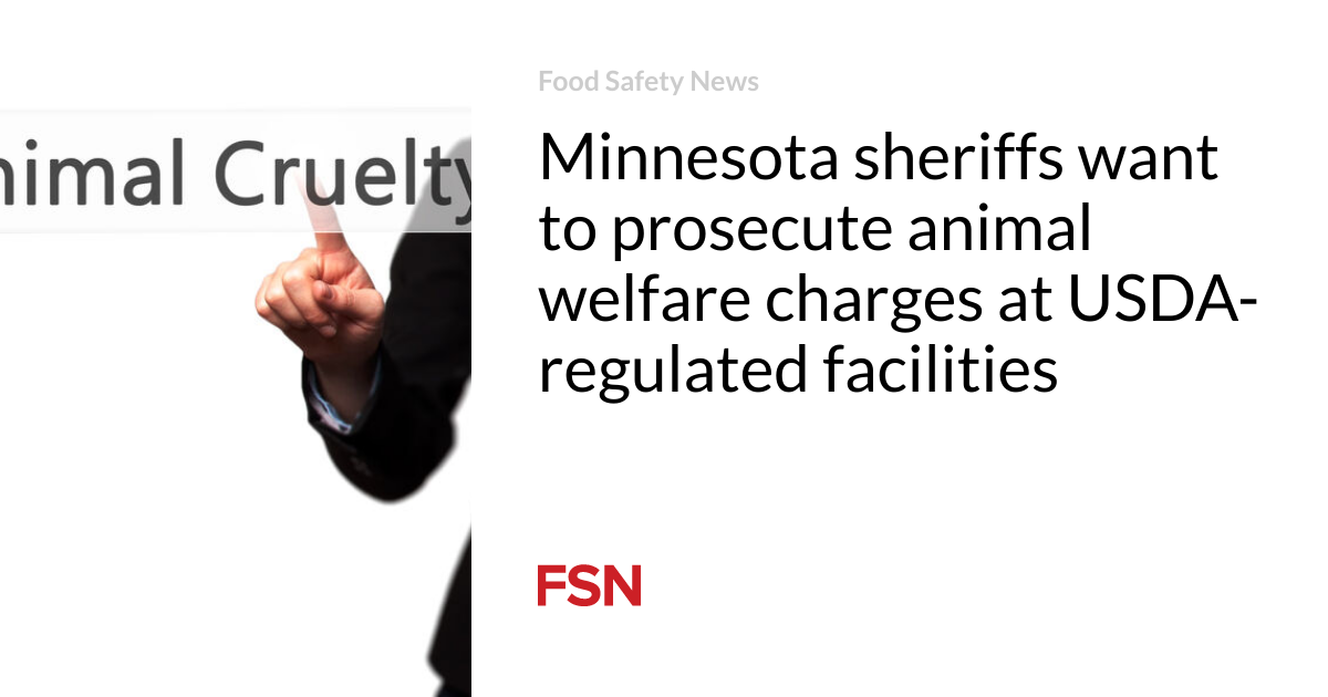 Minnesota sheriffs want to prosecute animal welfare charges at USDA-regulated facilities
