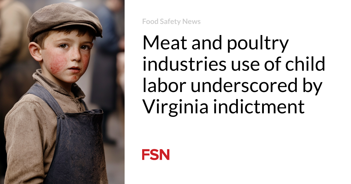 Meat and poultry industries use of child labor underscored by Virginia indictment