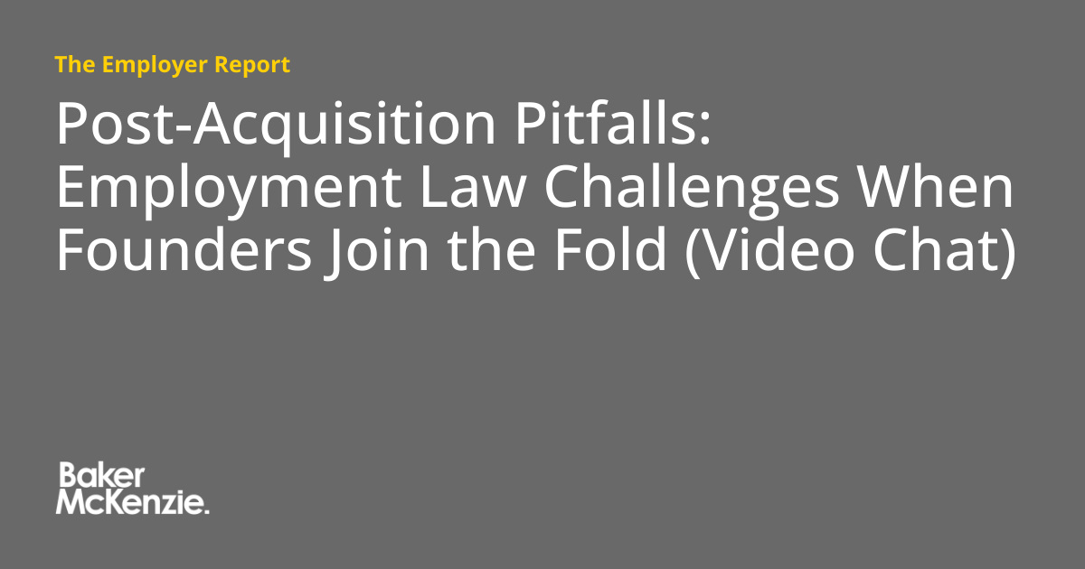Post-Acquisition Pitfalls: Employment Law Challenges When Founders Join the Fold (Video Chat) – The Employer Report