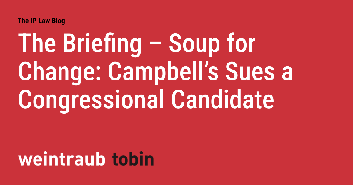 The Briefing - Soup for Change: Campbell's Sues a Congressional Candidate