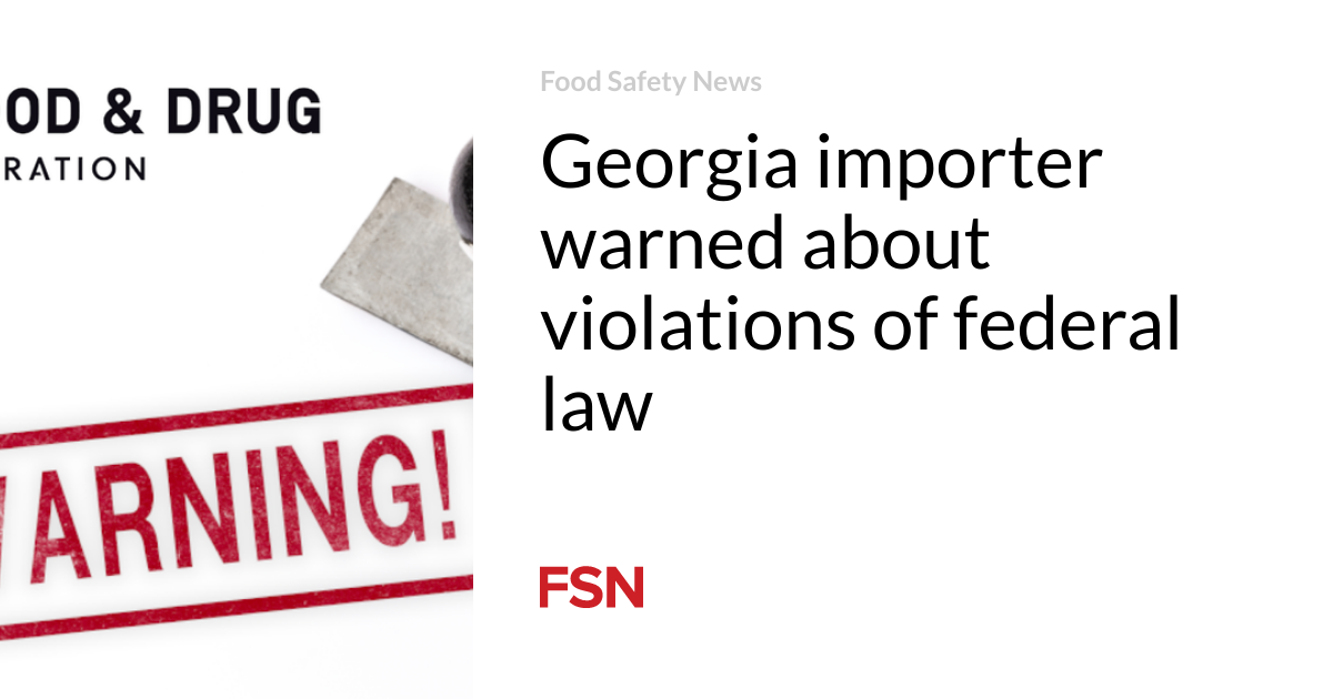 Georgia importer warned about violations of federal law