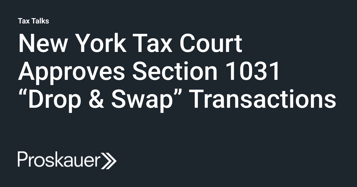 New York Tax Court Approves Section 1031 "Drop & Swap" Transactions