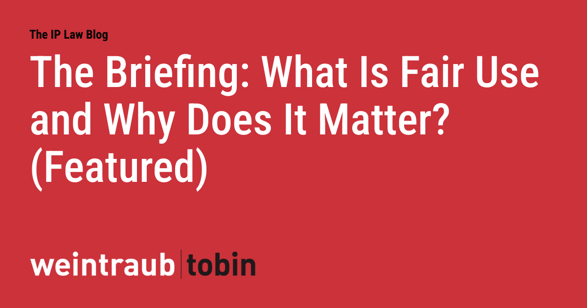 The Briefing: What Is Fair Use and Why Does It Matter? (Featured)