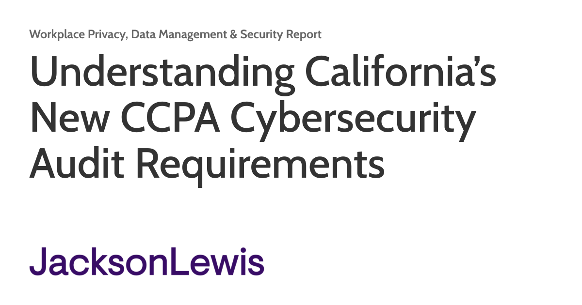 Understanding California’s New CCPA Cybersecurity Audit Requirements