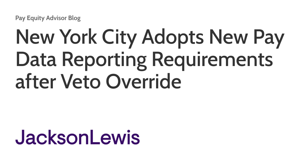 New York City Adopts New Pay Data Reporting Requirements after Veto Override