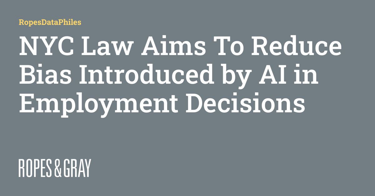NYC Law Aims To Reduce Bias Introduced by AI in Employment Decisions ...