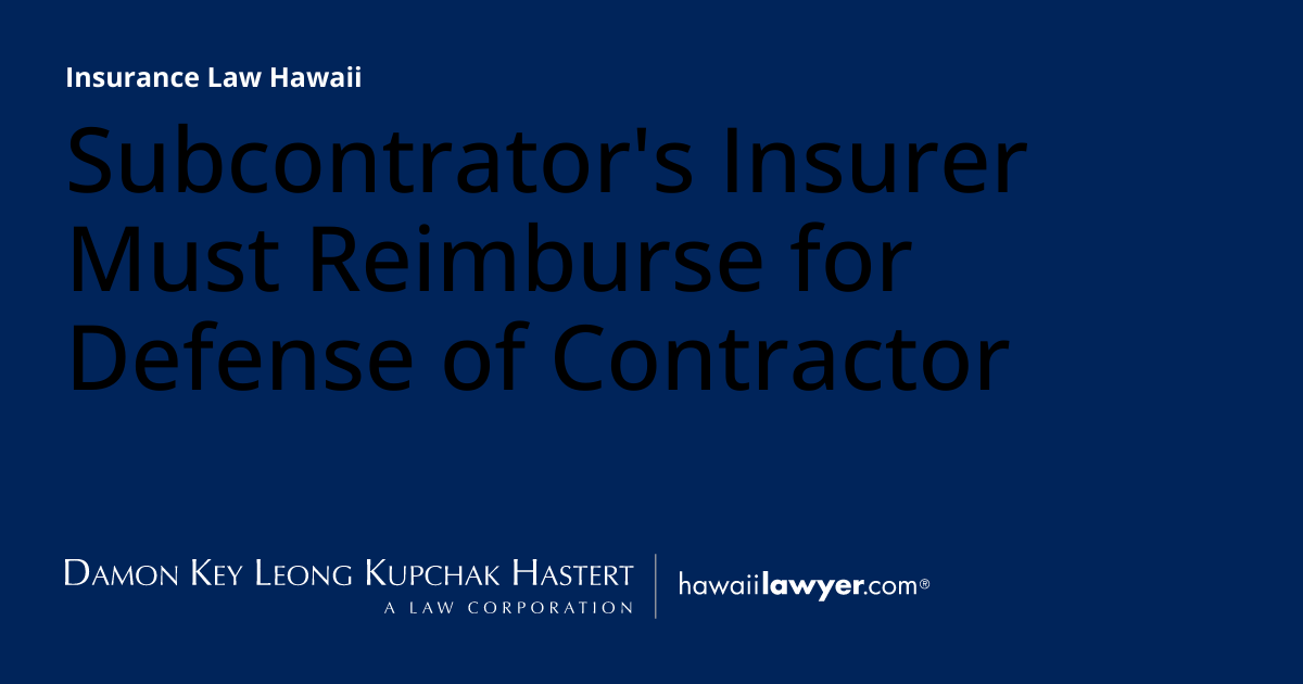 Subcontrator's Insurer Must Reimburse for Defense of Contractor ...