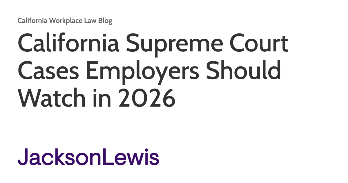 California Supreme Court Cases Employers Should Watch in 2026