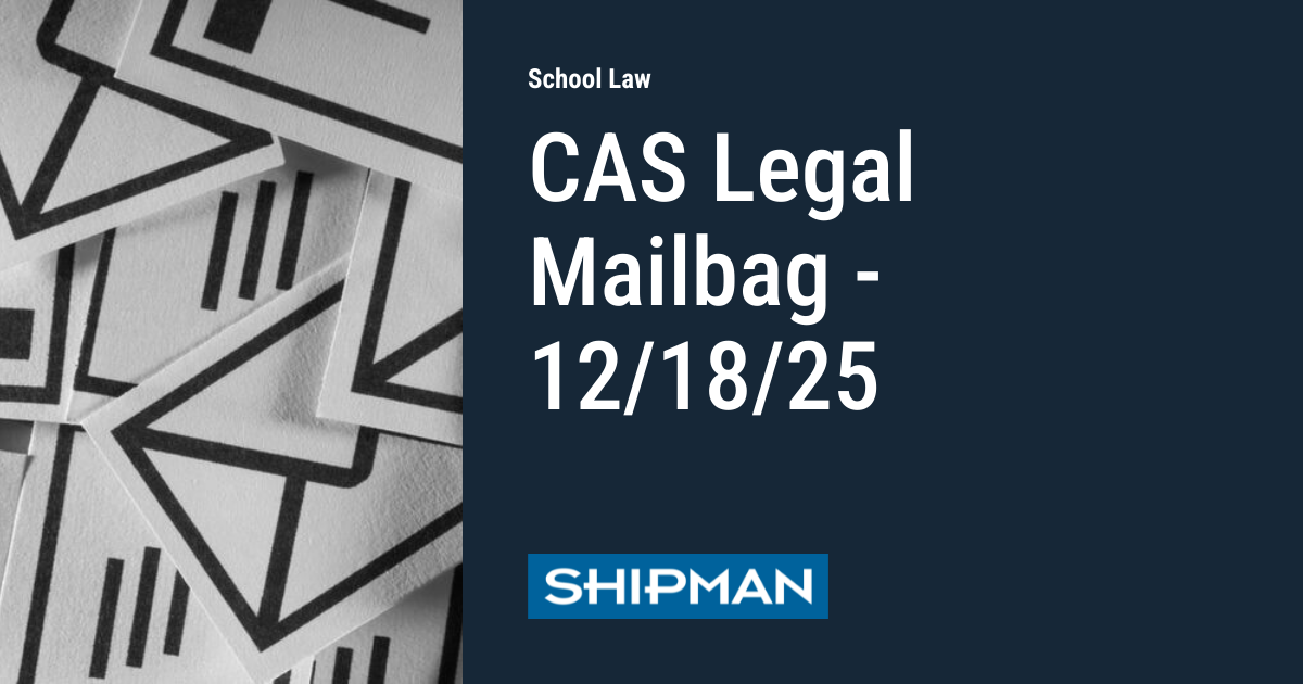 CAS Legal Mailbag - 12/18/25 | School Law