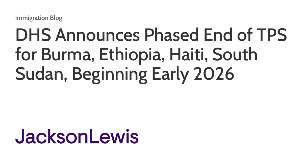 DHS Announces Phased End of TPS for Burma, Ethiopia, Haiti, South Sudan, Beginning Early 2026