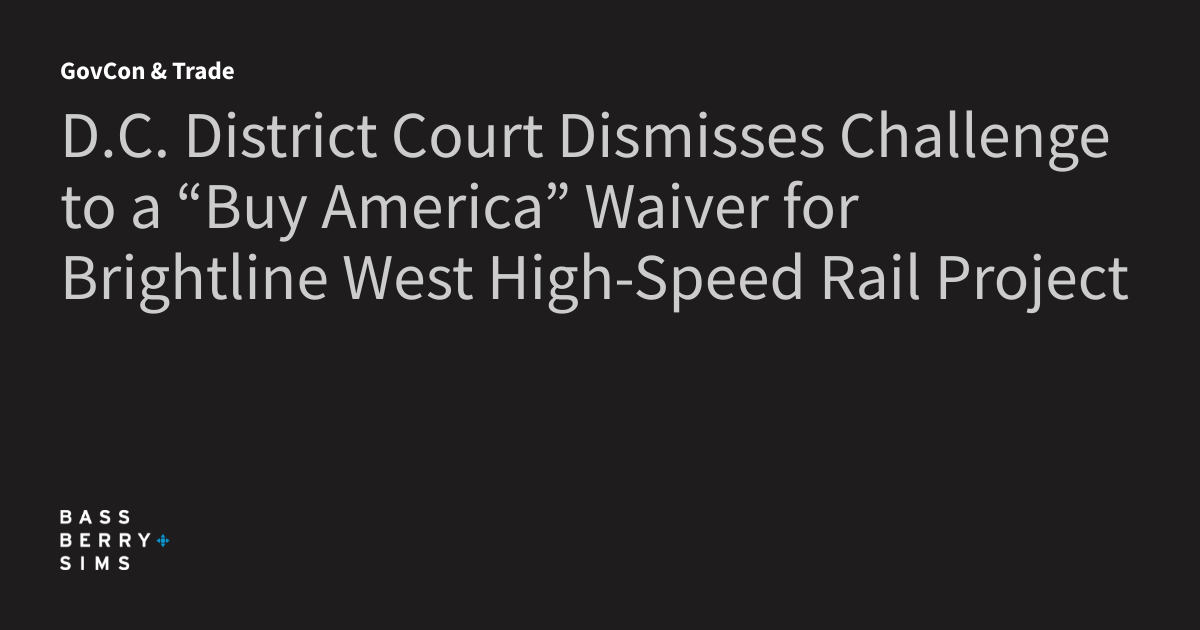 D.C. District Court Dismisses Challenge to a “Buy America” Waiver for Brightline West High-Speed Rail Project