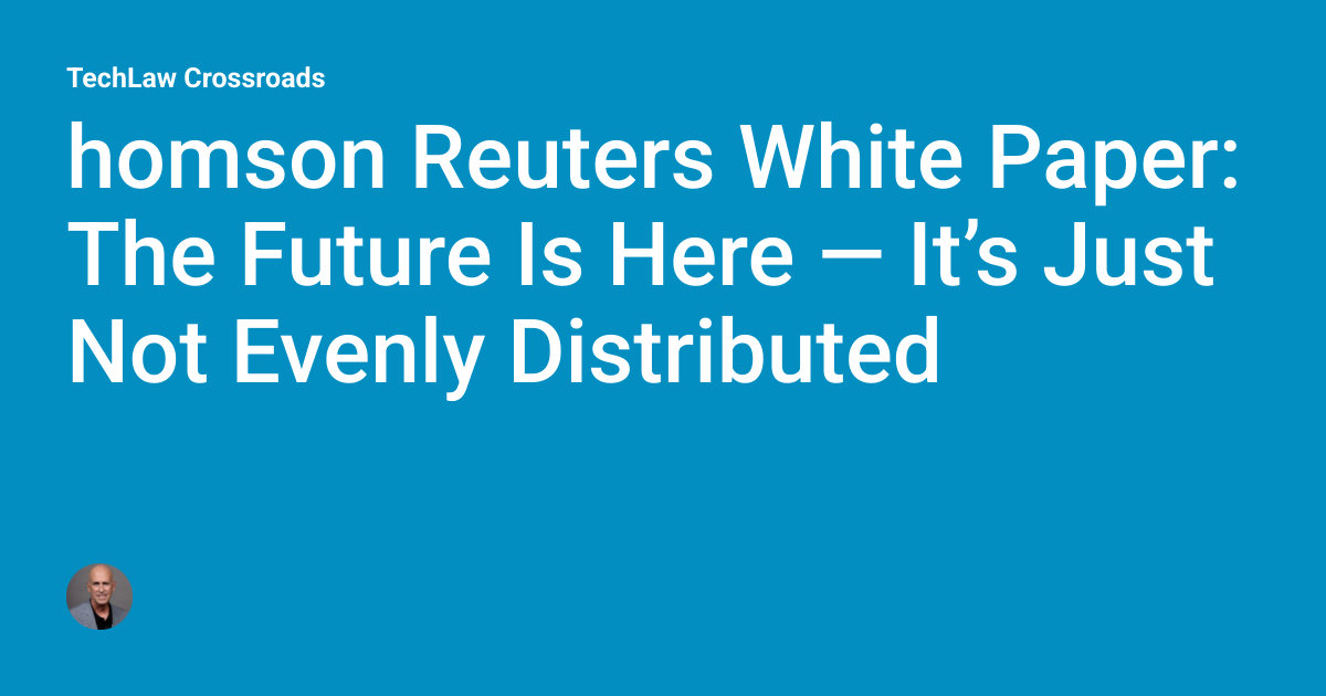 Homson Reter's homson Reuters White Paper: The Future Is Here — It’s Just Not Evenly ...