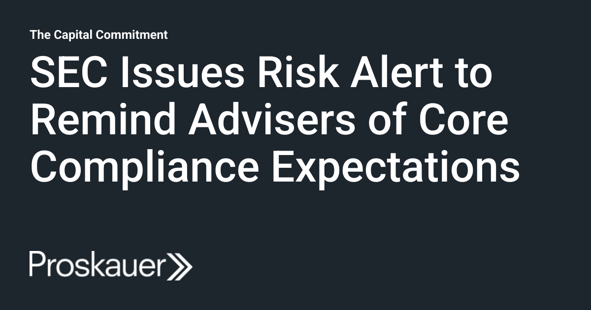 Compliance Risk Alert SEC Issues Risk Alert to Remind Advisers of Core Compliance ...