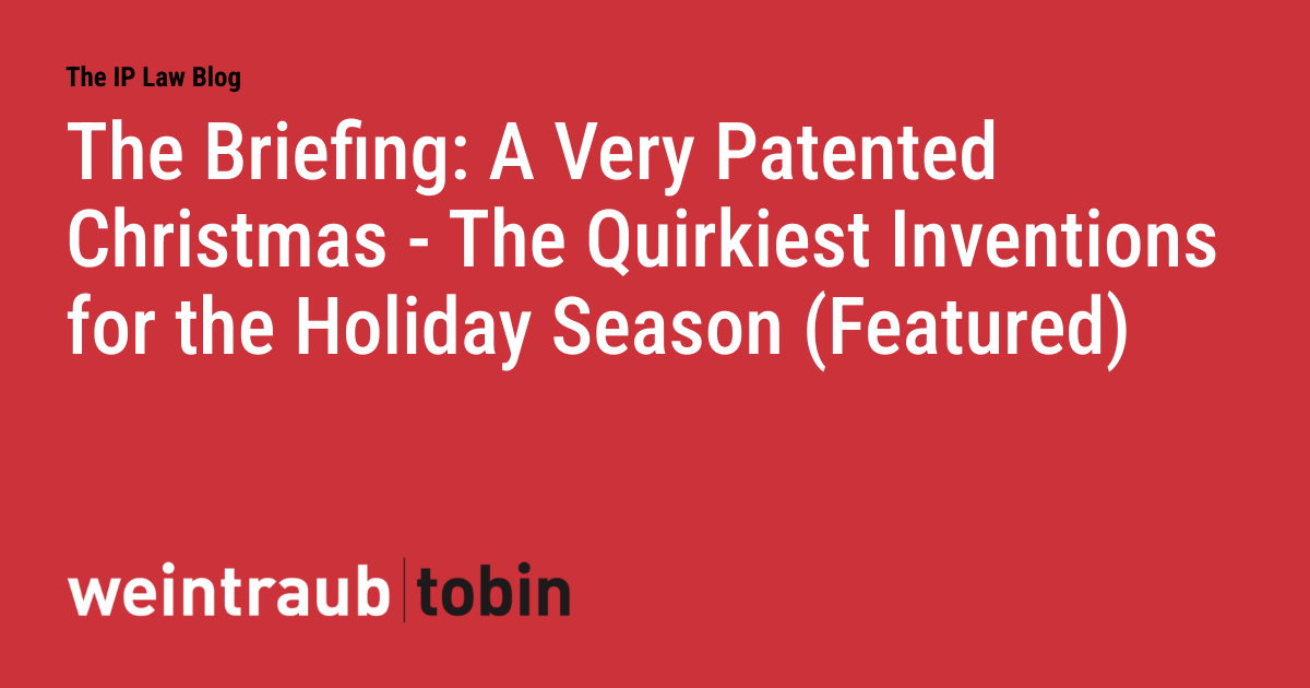 The Briefing: A Very Patented Christmas - The Quirkiest Inventions for the Holiday Season (Featured)