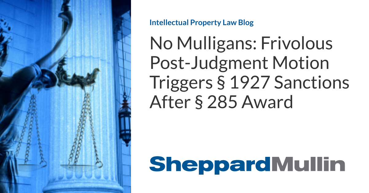 No Mulligans: Frivolous Post-Judgment Motion Triggers  1927 Sanctions After  285 Award