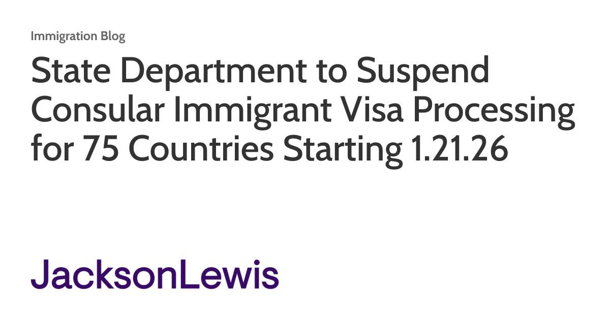 State Department to Suspend Consular Immigrant Visa Processing for 75 Countries Starting 1.21.26