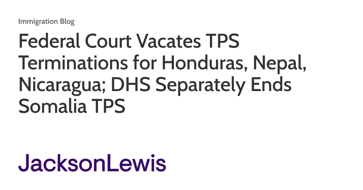 Federal Court Vacates TPS Terminations for Honduras, Nepal, Nicaragua; DHS Separately Ends Somalia TPS