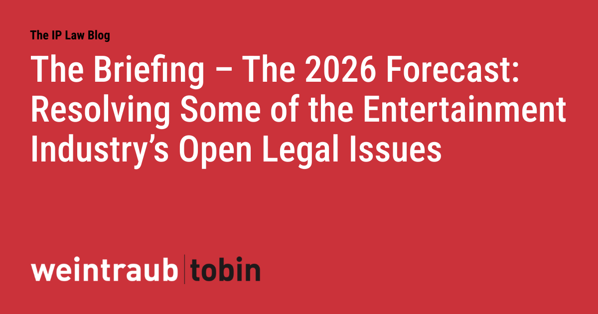 The Briefing - The 2026 Forecast: Resolving Some of the Entertainment Industry's Open Legal Issues
