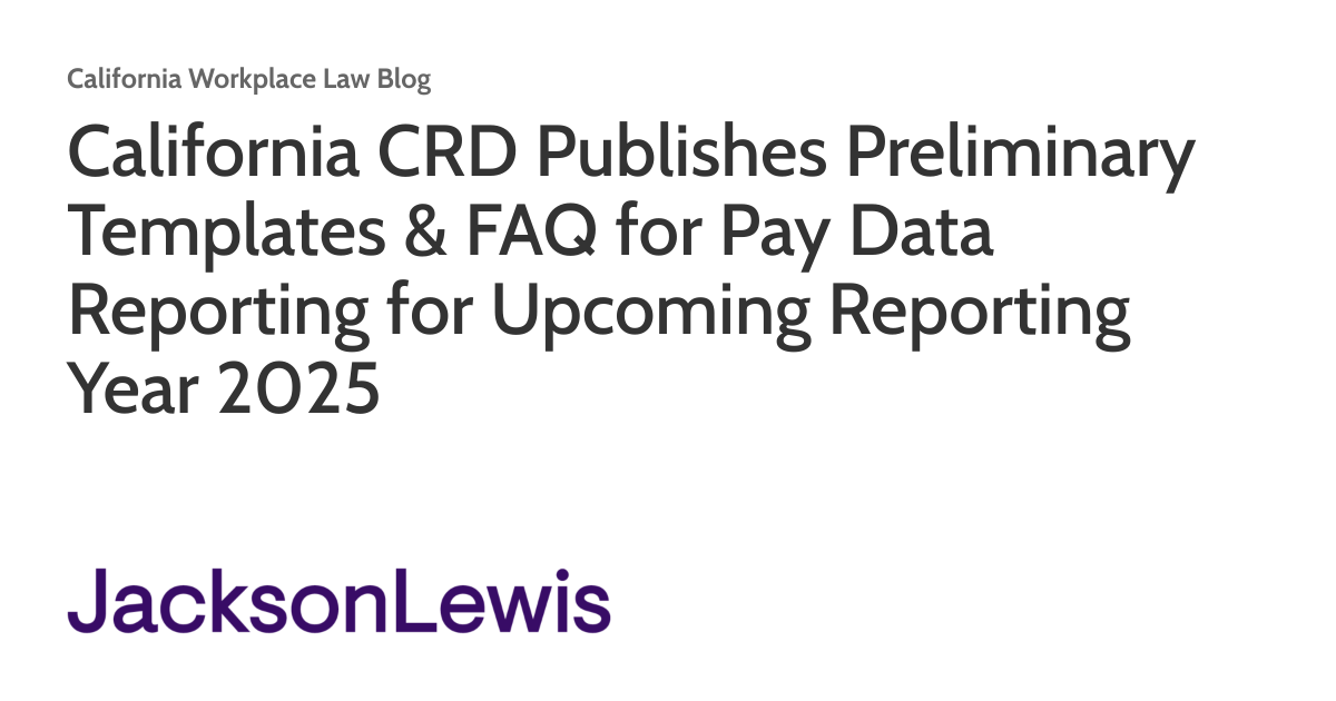 California CRD Publishes Preliminary Templates & FAQ for Pay Data Reporting for Upcoming Reporting Year 2025