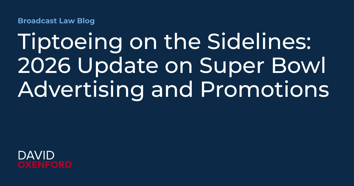 Tiptoeing on the Sidelines: 2026 Update on Super Bowl Advertising and Promotions