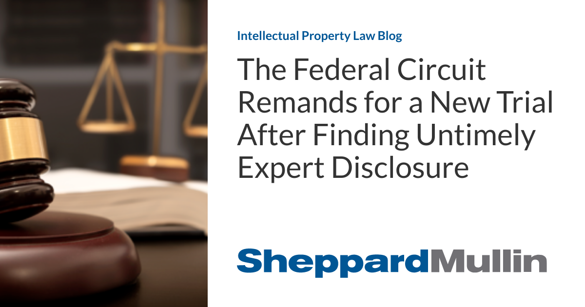 The Federal Circuit Remands for a New Trial After Finding Untimely Expert Disclosure