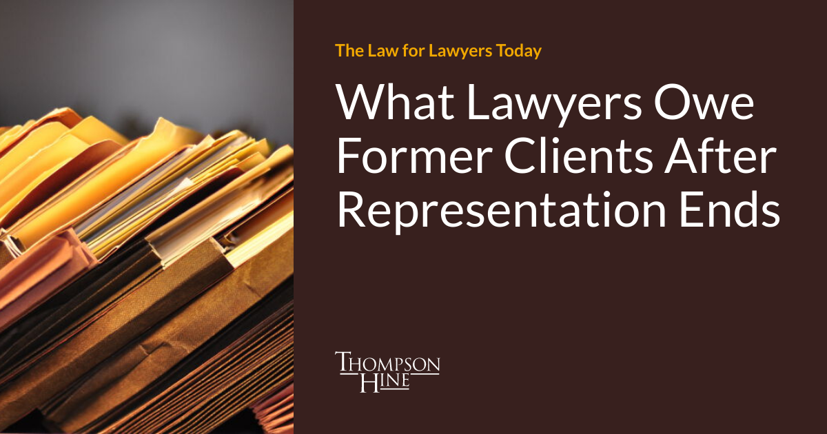 What Lawyers Owe Former Clients After Representation Ends The Law for