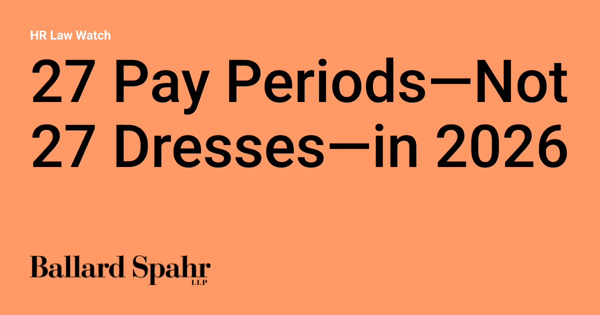 27 Pay PeriodsNot 27 Dressesin 2026 | HR Law Watch 27 Pay PeriodsNot 27 Dressesin 2026 | HR Law Watch