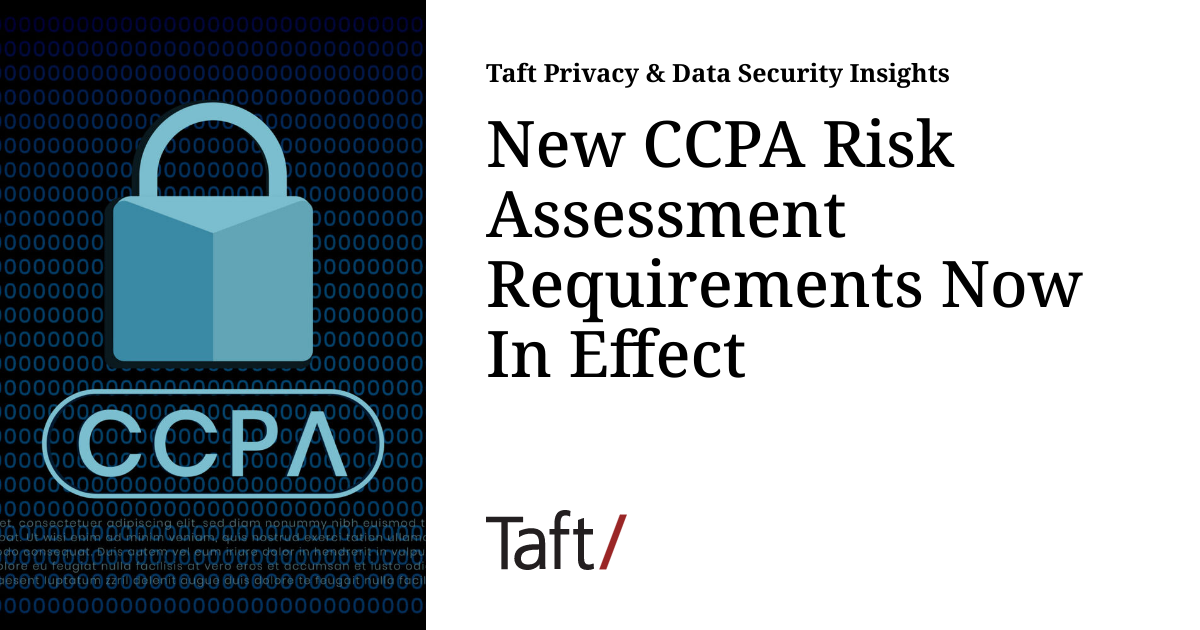 New CCPA Risk Assessment Requirements Now In Effect | Taft Privacy ...