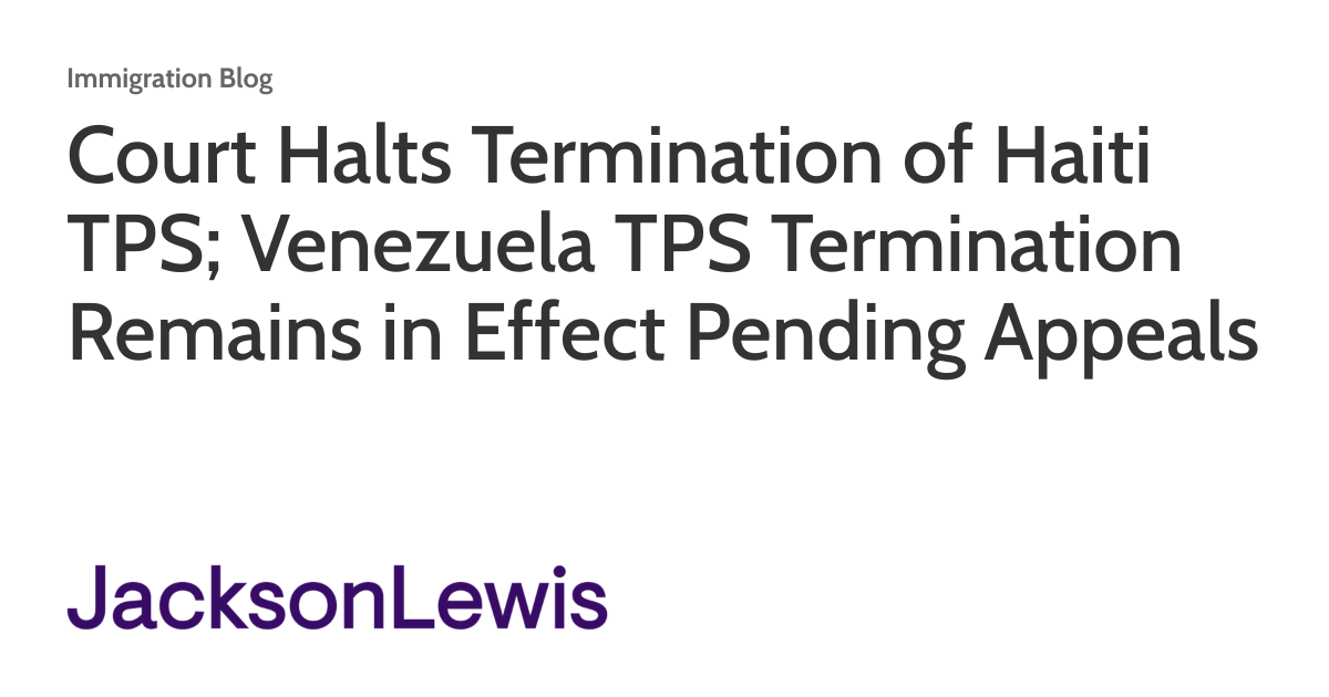 Court Halts Termination of Haiti TPS; Venezuela TPS Termination Remains in Effect Pending Appeals